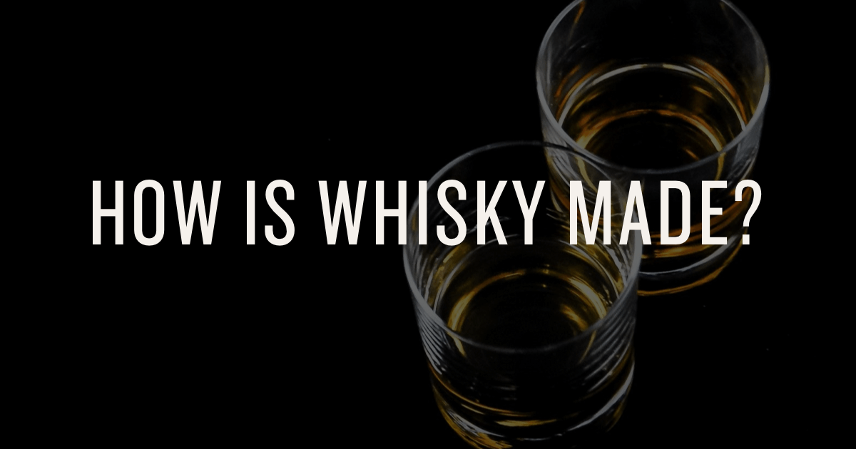 How Whisky Is Made